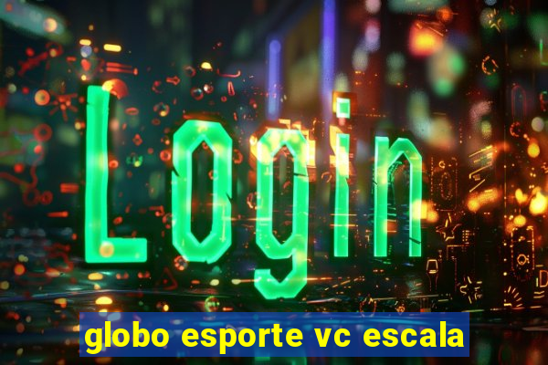 globo esporte vc escala